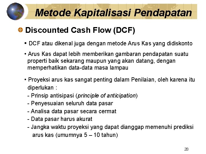 Metode Kapitalisasi Pendapatan Discounted Cash Flow (DCF) • DCF atau dikenal juga dengan metode