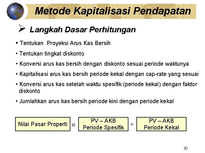 Metode Kapitalisasi Pendapatan Ø Langkah Dasar Perhitungan • Tentukan Proyeksi Arus Kas Bersih •