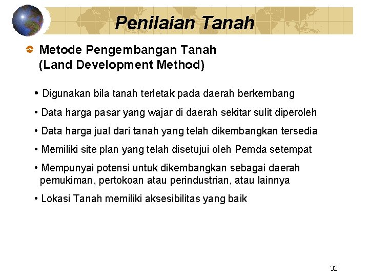 Penilaian Tanah Metode Pengembangan Tanah (Land Development Method) • Digunakan bila tanah terletak pada