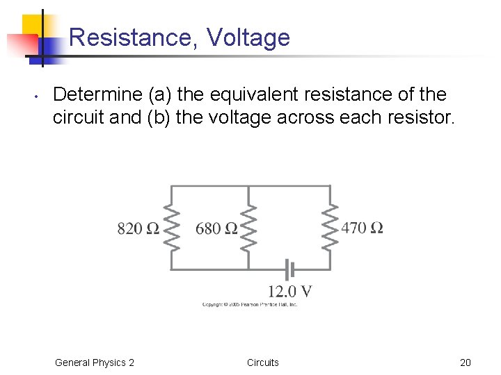 Resistance, Voltage • Determine (a) the equivalent resistance of the circuit and (b) the