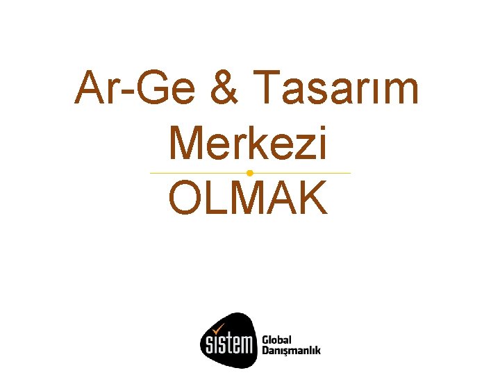 Ar-Ge & Tasarım Merkezi OLMAK 