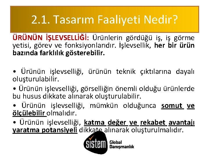 2. 1. Tasarım Faaliyeti Nedir? ÜRÜNÜN İŞLEVSELLİĞİ: Ürünlerin gördüğü iş, iş görme yetisi, görev