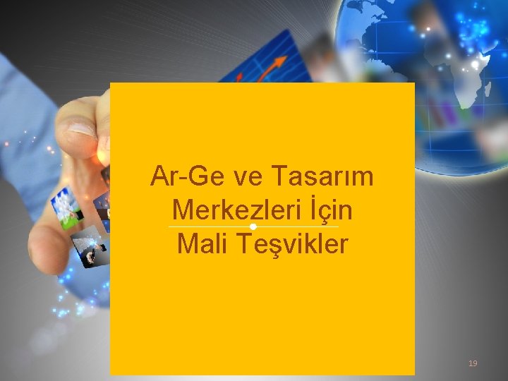 Ar-Ge ve Tasarım Merkezleri İçin Mali Teşvikler 19 