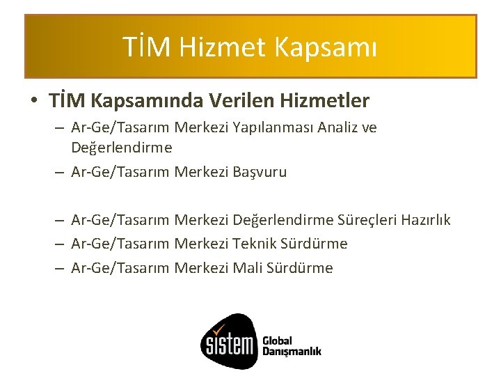 TİM Hizmet Kapsamı • TİM Kapsamında Verilen Hizmetler – Ar-Ge/Tasarım Merkezi Yapılanması Analiz ve