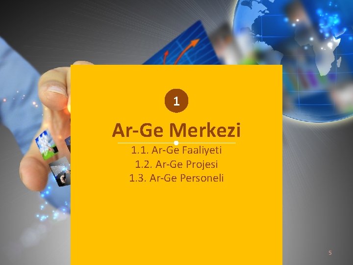 1 Ar-Ge Merkezi 1. 1. Ar-Ge Faaliyeti 1. 2. Ar-Ge Projesi 1. 3. Ar-Ge