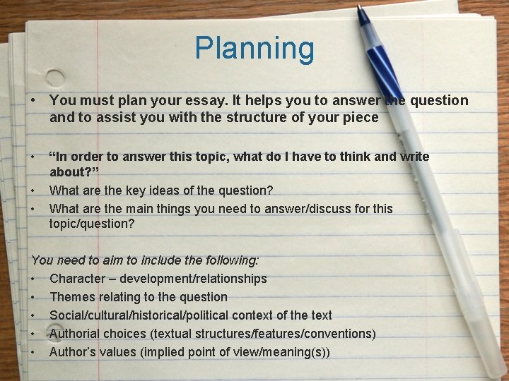 Planning • You must plan your essay. It helps you to answer the question