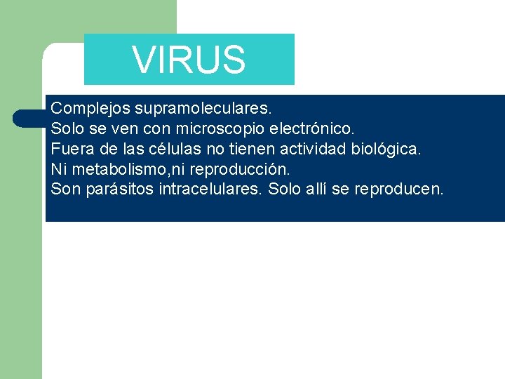 VIRUS Complejos supramoleculares. Solo se ven con microscopio electrónico. Fuera de las células no