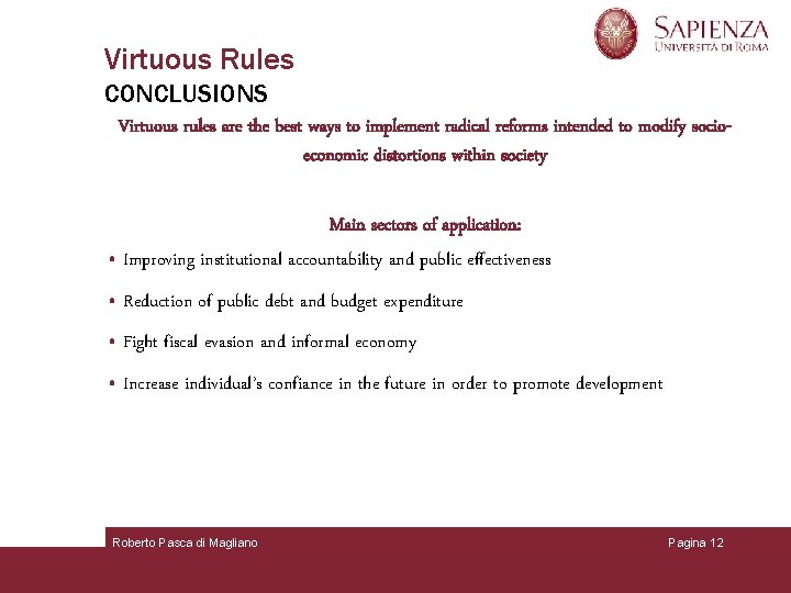 Virtuous Rules CONCLUSIONS Virtuous rules are the best ways to implement radical reforms intended