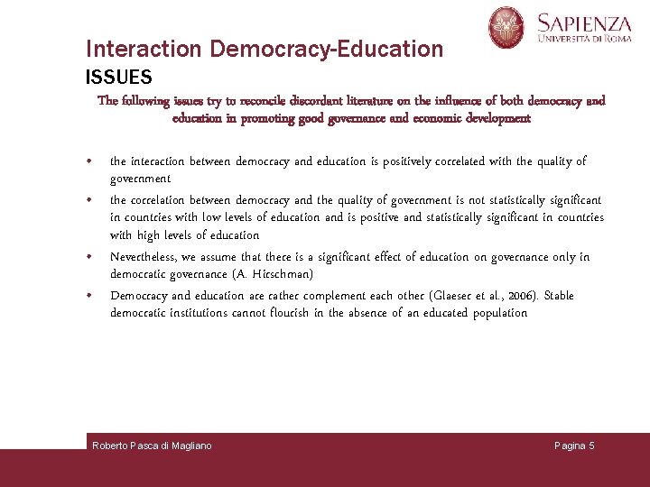 Interaction Democracy-Education ISSUES The following issues try to reconcile discordant literature on the influence