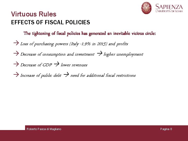 Virtuous Rules EFFECTS OF FISCAL POLICIES The tightening of fiscal policies has generated an