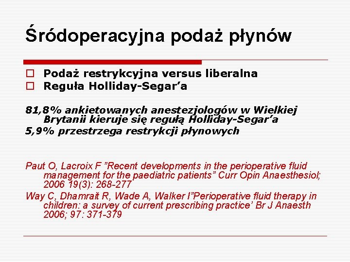 Śródoperacyjna podaż płynów o Podaż restrykcyjna versus liberalna o Reguła Holliday-Segar’a 81, 8% ankietowanych