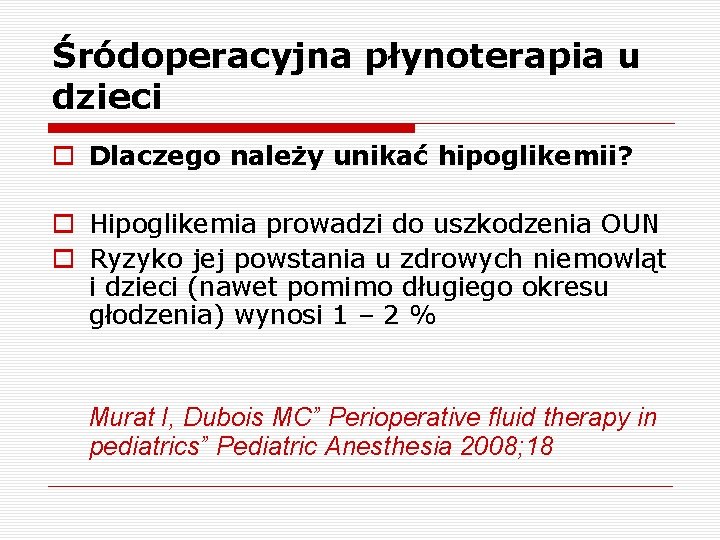 Śródoperacyjna płynoterapia u dzieci o Dlaczego należy unikać hipoglikemii? o Hipoglikemia prowadzi do uszkodzenia