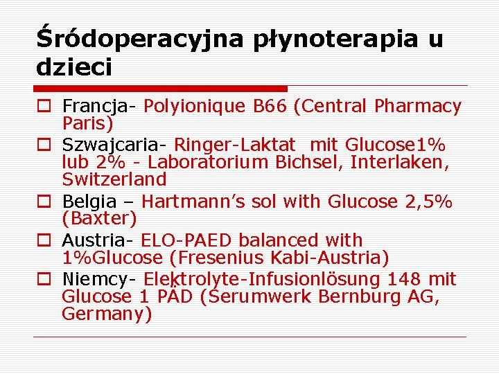 Śródoperacyjna płynoterapia u dzieci o Francja- Polyionique B 66 (Central Pharmacy Paris) o Szwajcaria-