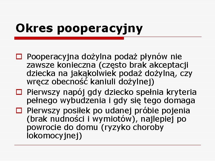 Okres pooperacyjny o Pooperacyjna dożylna podaż płynów nie zawsze konieczna (często brak akceptacji dziecka