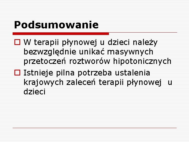 Podsumowanie o W terapii płynowej u dzieci należy bezwzględnie unikać masywnych przetoczeń roztworów hipotonicznych