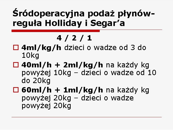 Śródoperacyjna podaż płynówreguła Holliday i Segar’a 4/2/1 o 4 ml/kg/h dzieci o wadze od