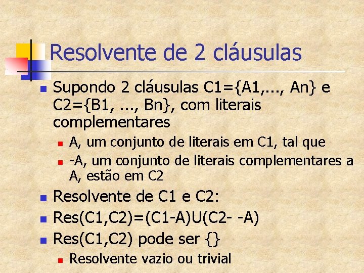 Resolvente de 2 cláusulas n Supondo 2 cláusulas C 1={A 1, . . .