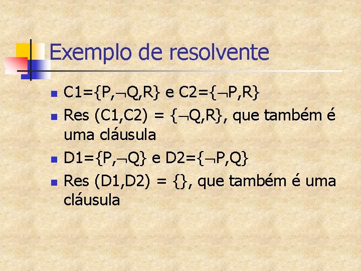 Exemplo de resolvente n n C 1={P, Q, R} e C 2={ P, R}