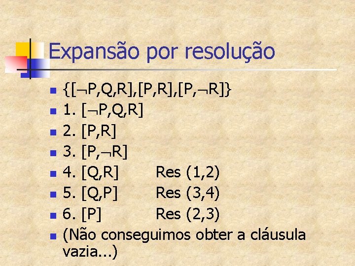 Expansão por resolução n n n n {[ P, Q, R], [P, R]} 1.