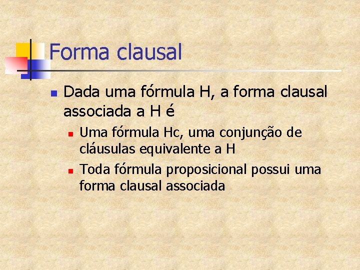 Forma clausal n Dada uma fórmula H, a forma clausal associada a H é