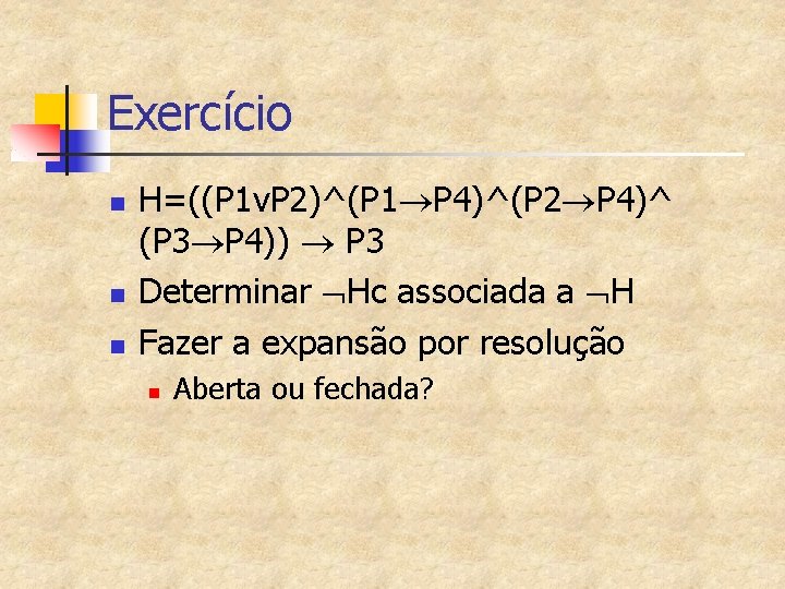 Exercício n n n H=((P 1 v. P 2)^(P 1 P 4)^(P 2 P