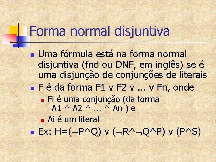 Forma normal disjuntiva n n Uma fórmula está na forma normal disjuntiva (fnd ou