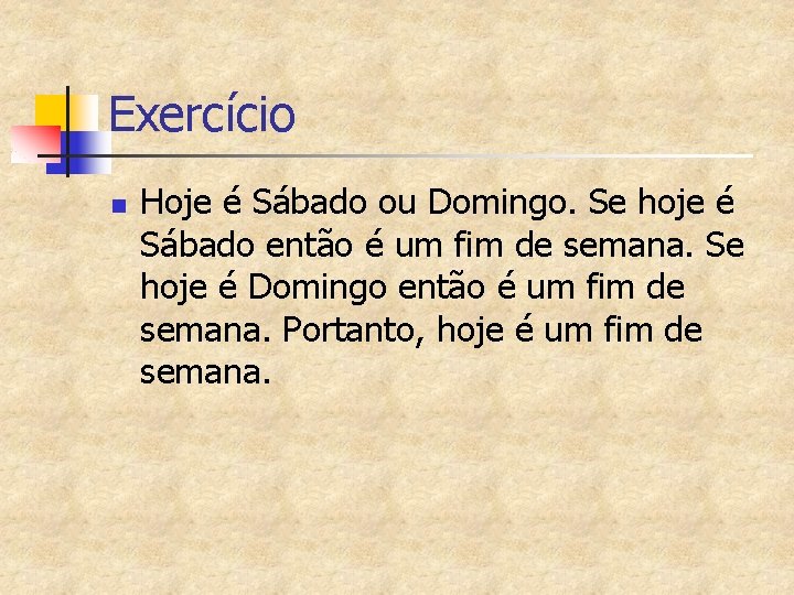 Exercício n Hoje é Sábado ou Domingo. Se hoje é Sábado então é um