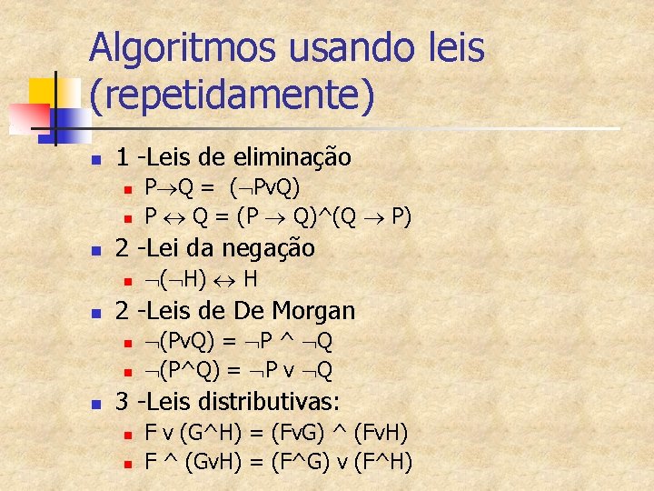 Algoritmos usando leis (repetidamente) n 1 -Leis de eliminação n n n 2 -Lei