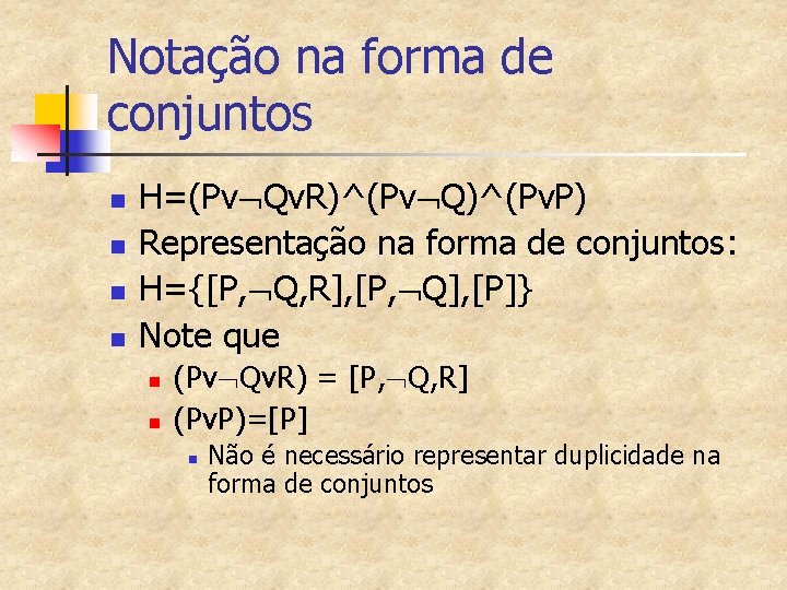 Notação na forma de conjuntos n n H=(Pv Qv. R)^(Pv Q)^(Pv. P) Representação na