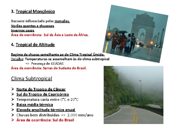 3. Tropical Monçônico Bastante influenciado pelas monções. Verões quentes e chuvosos Invernos secos Área