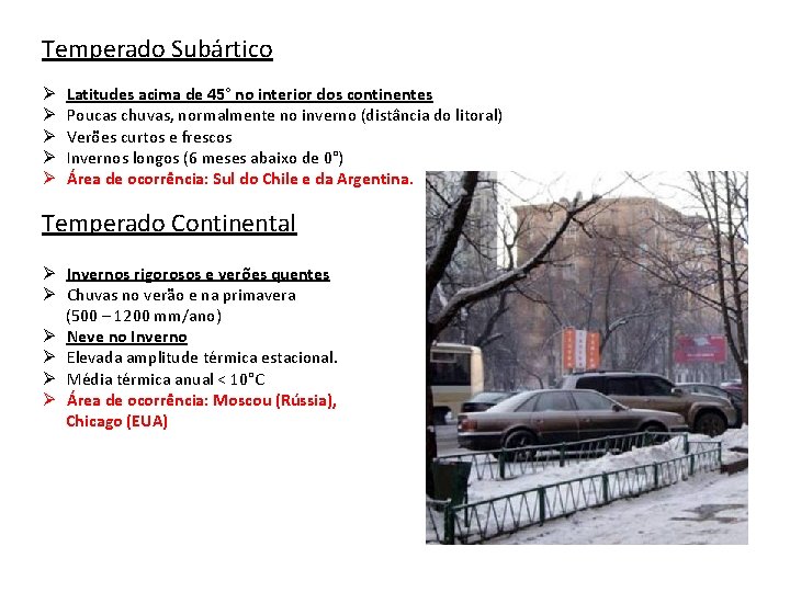 Temperado Subártico Ø Ø Ø Latitudes acima de 45° no interior dos continentes Poucas