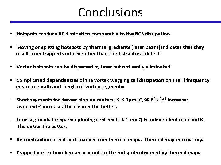 Conclusions § Hotspots produce RF dissipation comparable to the BCS dissipation § Moving or