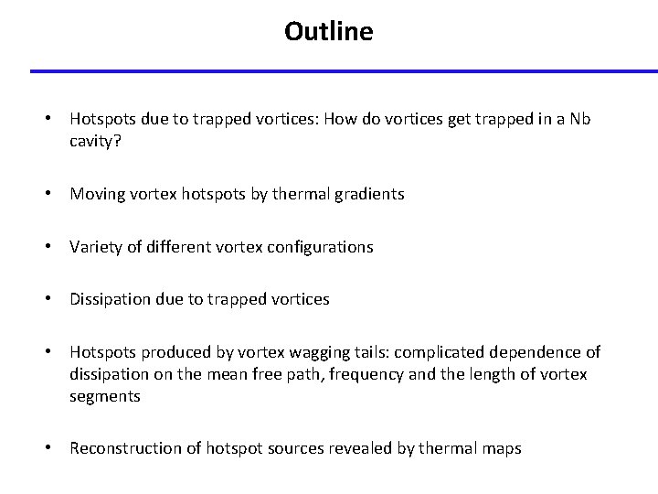 Outline • Hotspots due to trapped vortices: How do vortices get trapped in a