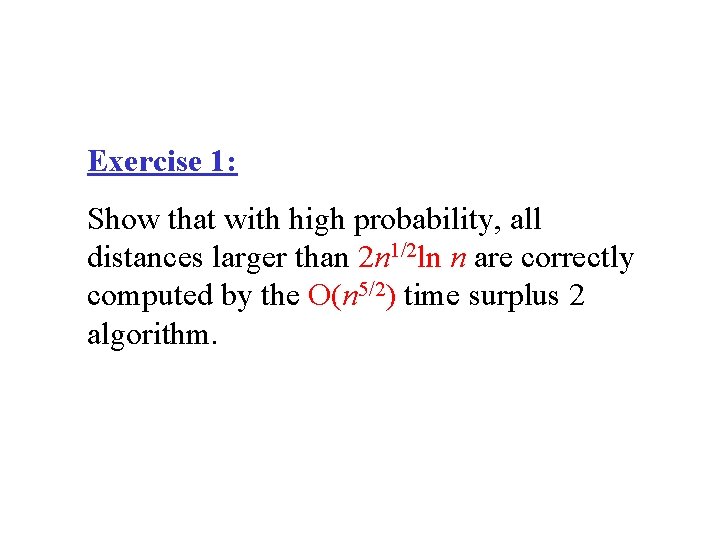 Exercise 1: Show that with high probability, all distances larger than 2 n 1/2