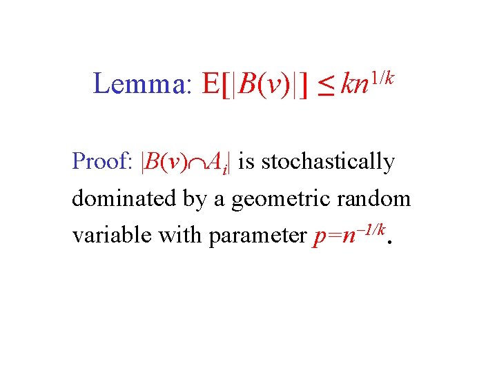 Lemma: E[|B(v)|] ≤ kn 1/k Proof: |B(v) Ai| is stochastically dominated by a geometric