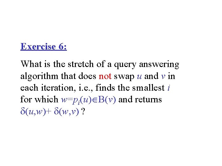 Exercise 6: What is the stretch of a query answering algorithm that does not