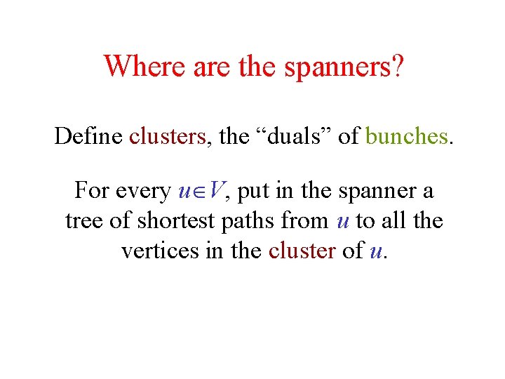 Where are the spanners? Define clusters, the “duals” of bunches. For every u V,