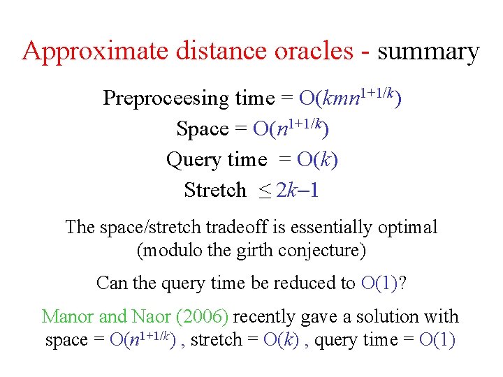 Approximate distance oracles - summary Preproceesing time = O(kmn 1+1/k) Space = O(n 1+1/k)