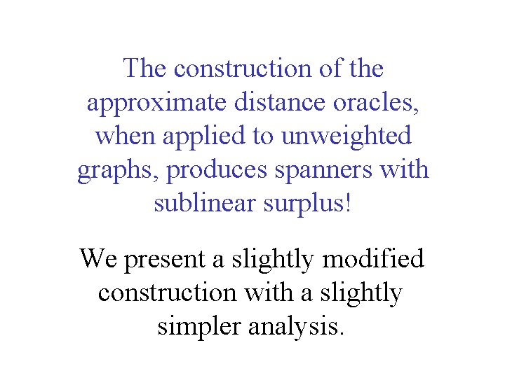 The construction of the approximate distance oracles, when applied to unweighted graphs, produces spanners