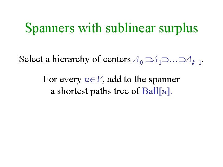 Spanners with sublinear surplus Select a hierarchy of centers A 0 A 1 …