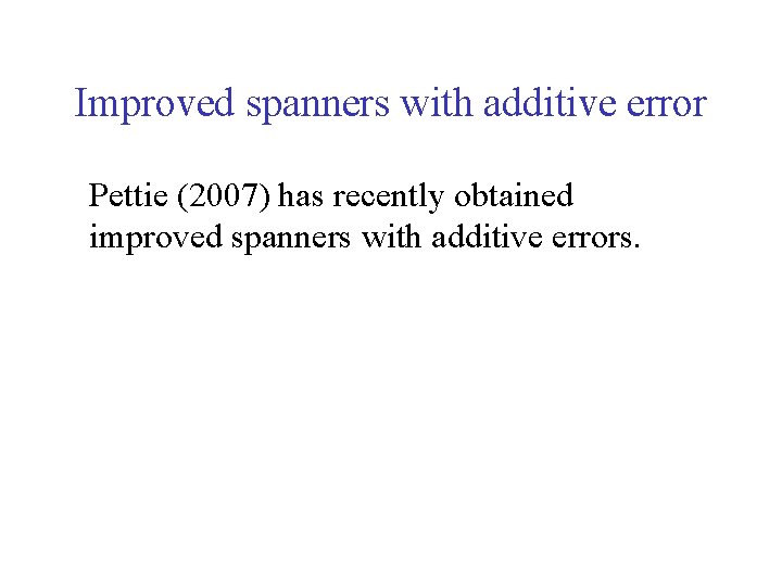 Improved spanners with additive error Pettie (2007) has recently obtained improved spanners with additive