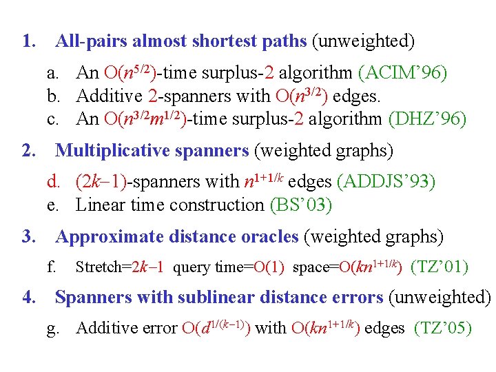 1. All-pairs almost shortest paths (unweighted) a. An O(n 5/2)-time surplus-2 algorithm (ACIM’ 96)