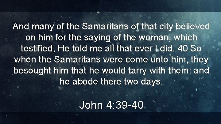 And many of the Samaritans of that city believed on him for the saying