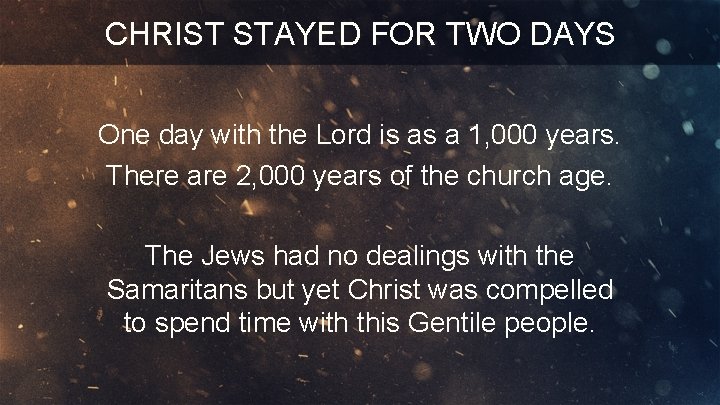 CHRIST STAYED FOR TWO DAYS One day with the Lord is as a 1,