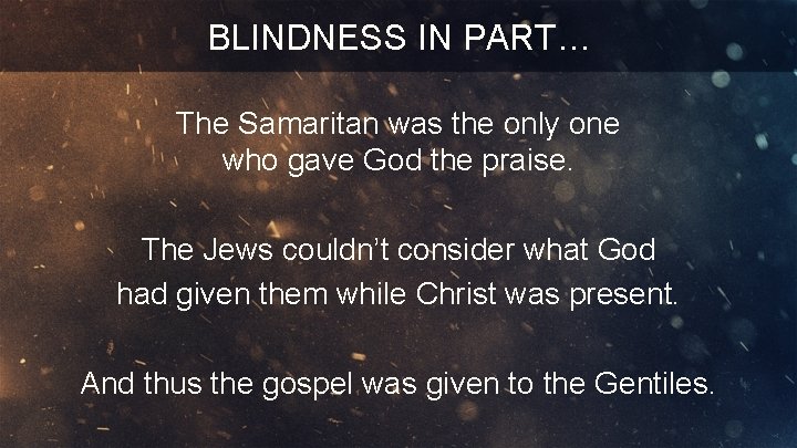 BLINDNESS IN PART… The Samaritan was the only one who gave God the praise.