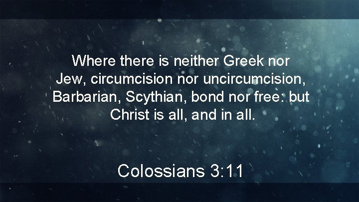 Where there is neither Greek nor Jew, circumcision nor uncircumcision, Barbarian, Scythian, bond nor