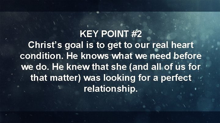 KEY POINT #2 Christ’s goal is to get to our real heart condition. He