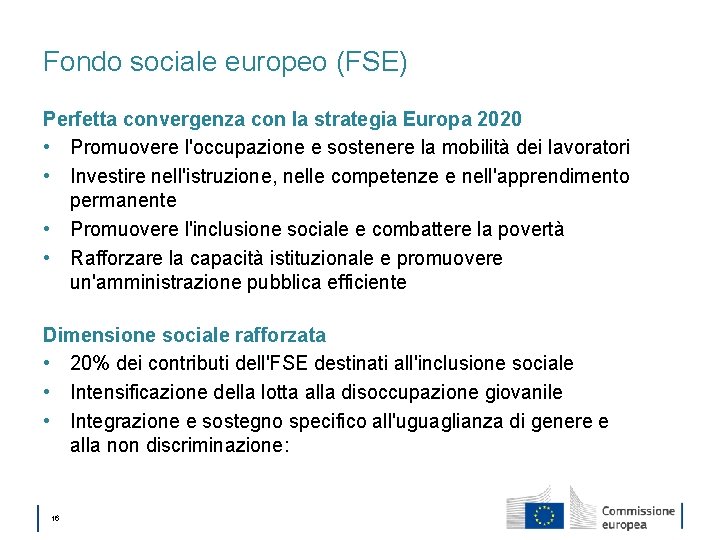 Fondo sociale europeo (FSE) Perfetta convergenza con la strategia Europa 2020 • Promuovere l'occupazione
