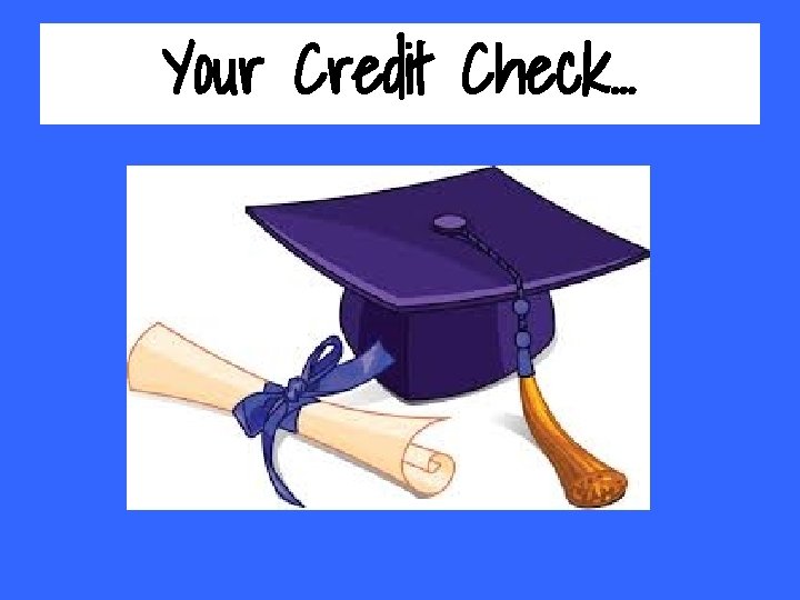 Your Credit Check. . . 