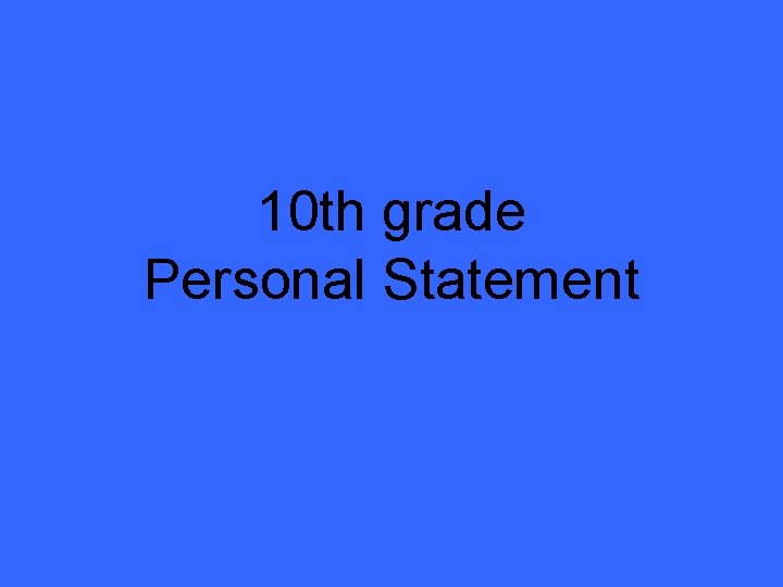 10 th grade Personal Statement 